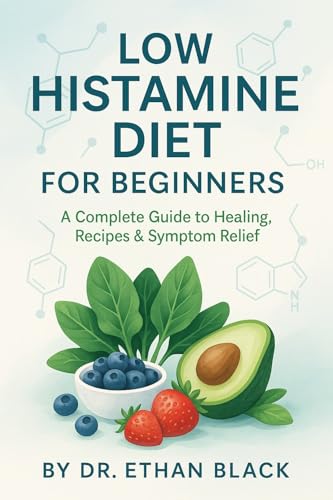 Low Histamine Diet for Beginners: Relieve Inflammation, Improve Gut Health & Take Control of Your Diet with This Low Histamine Plan (English Edition)