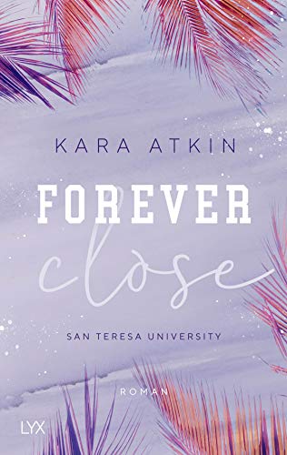 Forever Close - San Teresa University: Roman (Forever-Reihe, Band 3)