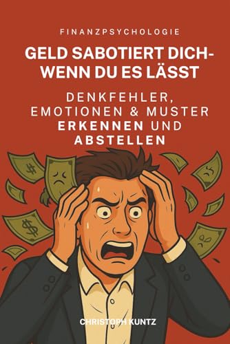 Geld sabotiert dich - wenn du es lässt | Denkfehler, Emotionen & Muster erkennen und abstellen | Finanzpsychologie: Strategien, Tools und Gewohnheiten für bessere Entscheidungen