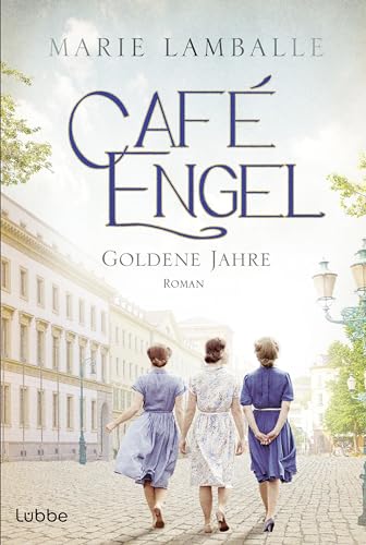 Café Engel: Goldene Jahre - Saga um eine Wiesbadener Familie und ihr Traditionscafé. Roman (Café-Engel-Saga 5)