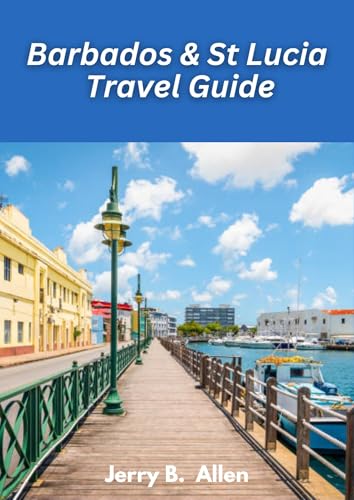 Barbados & St Lucia Travel Guide 2025: Discover the Tropical Beauty and Vibrant Culture of the Caribbean (English Edition)