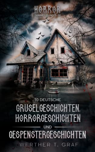 Horror. Sammelband 1–10. 10 deutsche Gruselgeschichten, Horrorgeschichten und Gespenstergeschichten