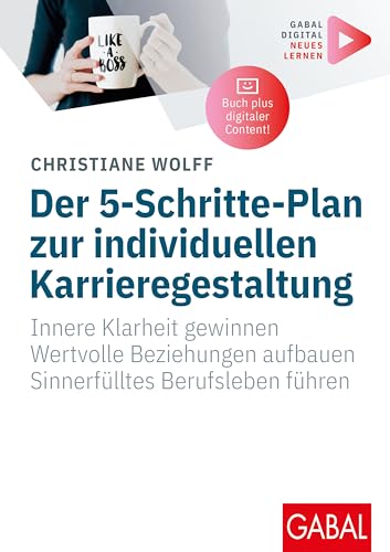 Der 5-Schritte-Plan zur individuellen Karrieregestaltung: Innere Klarheit gewinnen. Wertvolle Beziehungen aufbauen. Sinnerfülltes Berufsleben führen. | ... Zusatzinhalten zum Buch (Whitebooks)