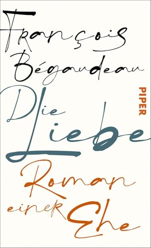 Die Liebe: Roman einer Ehe | Ein französischer Liebesroman über die stille Schönheit der Liebe