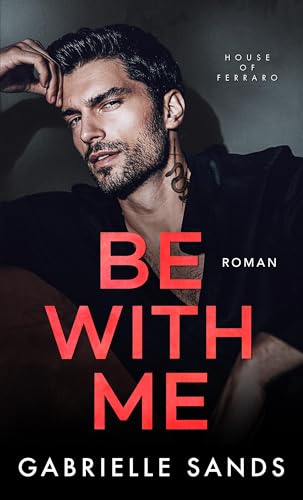 Be With Me: Eine verbotene Mafia Romanze (House of Ferraro 1)