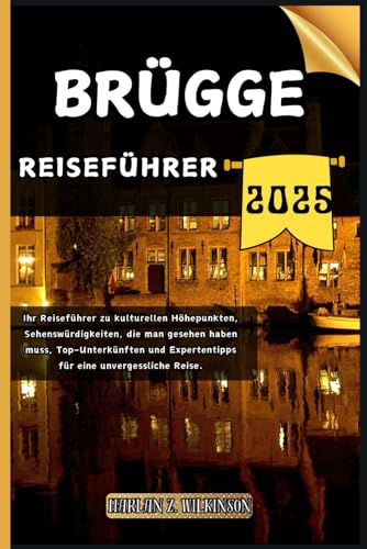 Brügge Reiseführer: Ihr Reiseführer zu kulturellen Höhepunkten, Sehenswürdigkeiten, die man gesehen haben muss, Top-Unterkünften und Expertentipps für ... Reise. (Reise mit uns - Reiseführerserie)