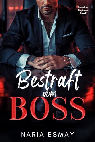 Bestraft vom Boss: Lektion Eins: Eine verbotene Romanze am Arbeitsplatz (Geheime Begierden 1)