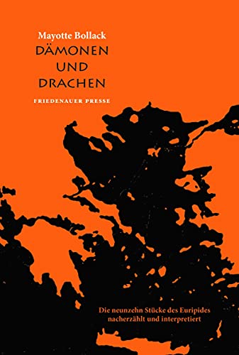 Dämonen und Drachen: Die neunzehn Stücke des Euripides nacherzählt und interpretiert (Friedenauer Presse)