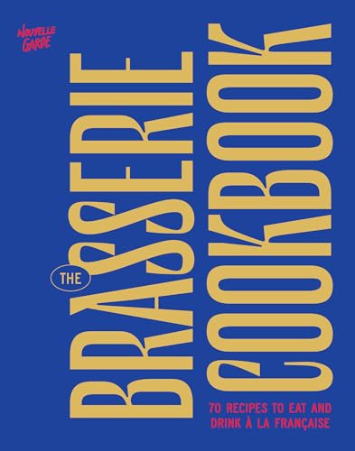 The Brasserie Cookbook: 70 Recipes to Drink and Eat À La Française (English Edition)