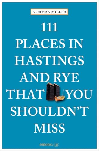 111 Places in Hastings & Rye That You Shouldn't Miss: Travel Guide