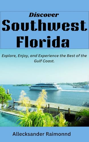 Discover Southwest Florida : Explore, Enjoy, and Experience the Best of the Gulf Coast. (English Edition)