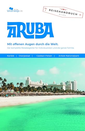 Aruba Reiseführer: Das komplette Reisehandbuch