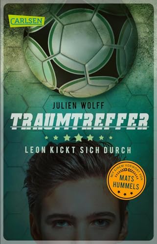 Traumtreffer! Leon kickt sich durch: Ein rasanter Fußball-Roman mit einem Vorwort von Mats Hummels