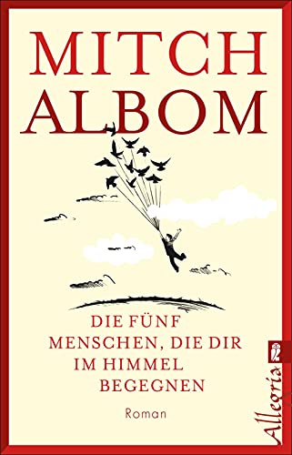 Die fünf Menschen, die dir im Himmel begegnen: Roman | Der spirituelle Roman vom Autor von 'Dienstags bei Morrie'