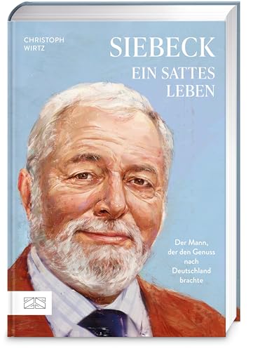 Siebeck – Ein sattes Leben: Der Mann, der den genuss nach Deutschland brachte