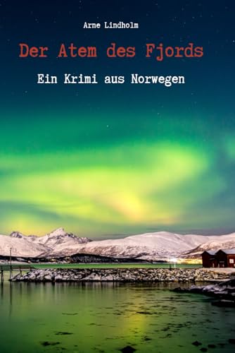 Der Atem des Fjords - Ein Krimi aus Norwegen: Krimi | Thriller mit Skandinavien Flair von den Lofoten