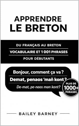 Apprendre le breton : 1 001 phrases pour débutants et vocabulaire du français au breton (French Edition)
