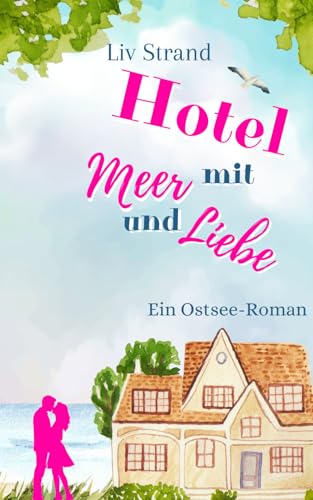 Hotel mit Meer und Liebe: Ein Ostsee-Roman (Ostsee-Küstenromane)