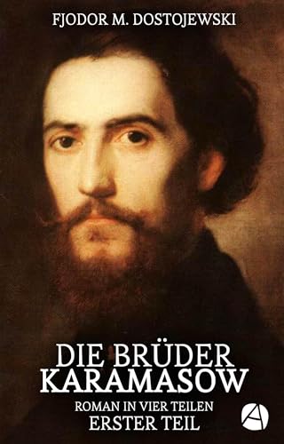 Die Brüder Karamasow. Erster Teil: Roman in vier Teilen (Psychologie eines Vatermords 1)