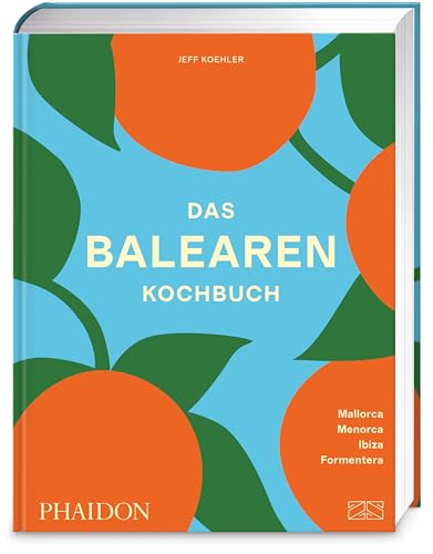 Das Balearen-Kochbuch: Mallorca, Menorca, Ibiza, Formentera