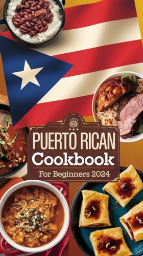 Puerto Rican Cookbook For Beginners 2024: Delicious, Authentic Puerto Rican Recipes: Simple, Healthy, and Traditional (English Edition)