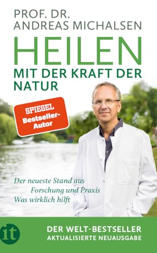 Heilen mit der Kraft der Natur: Aktualisierte Neuausgabe | Plädoyer für eine neue Medizin | Erkenntnisse aus Forschung und Praxis. Wissen, was wirklich hilft