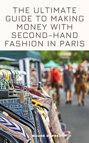 The ultimate guide to making money with second-hand fashion in Paris (English Edition)