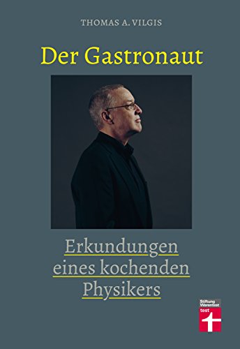 Der Gastronaut - Erkundungen eines kochenden Physikers – Kochbuch mit Küchenphänomenen und ausgefallenen Rezepten – Thomas Vilgis