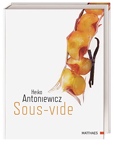 Sous-vide: 70 grundlegende Rezepte. Sous-vide-gegarte Fisch-, Fleisch- und Gemüsegerichte sowie köstliche Desserts. Unvergleichliches Foodstyling, unnachahmlich fotografiert