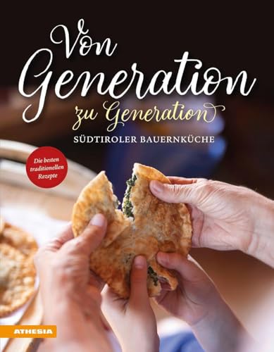 Von Generation zu Generation – Südtiroler Bauernküche: Die besten traditionellen Rezepte