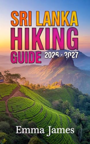 SRI LANKA HIKING GUIDE 2026–2027: Trail Profile, Maps, Itineraries, and Hidden Adventures along South Asia’s Wild Coast (English Edition)