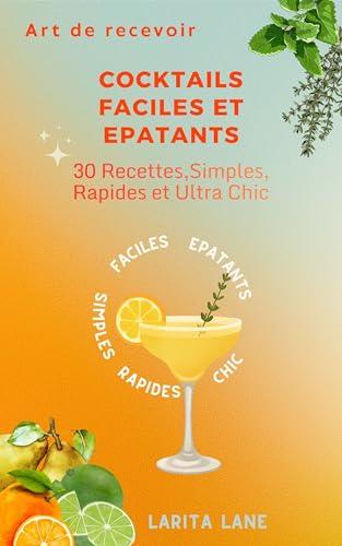 COCKTAILS FACILES ET EPATANTS: 30 Recettes Simples, Rapides & Ultra Chic (French Edition)