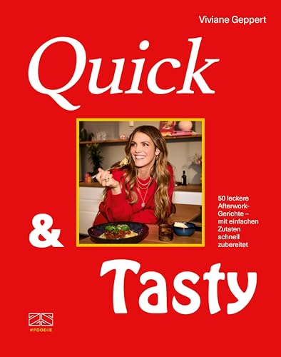 Quick & Tasty: 50 leckere Afterwork-Gerichte – mit einfachen Zutaten schnell zubereitet