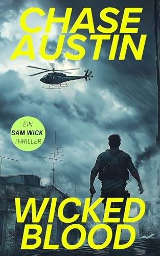 Wicked Blood: Ein Land im Fadenkreuz (Die Sam Wick Action-Thriller-Serie 7)