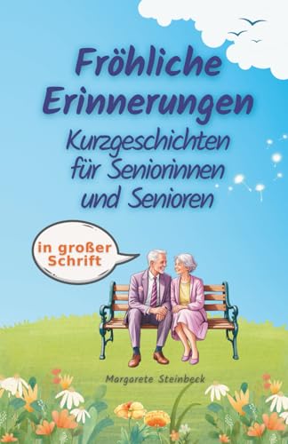 Fröhliche Erinnerungen. Kurzgeschichten für Seniorinnen und Senioren in großer Schrift: Humorvolle 10-Minuten-Lektüren für ein aktives Gedächtnis. Perfekt als unterhaltsames Seniorengeschenk