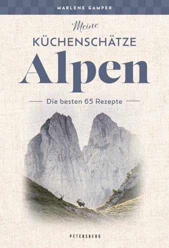 Meine Küchenschätze Alpen: Die besten 65 Rezepte