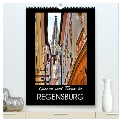 Gassen und Türme in Regensburg (hochwertiger Premium Wandkalender 2026 DIN A2 hoch), Kunstdruck in Hochglanz: Die 'nördlichste Stadt Italiens' (CALVENDO Orte)