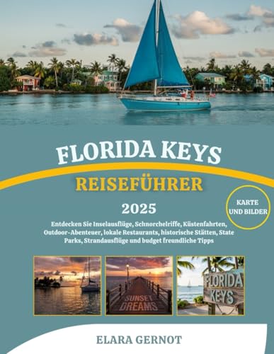 FLORIDA KEYS REISEFÜHRER 2025: Entdecken Sie Inselausflüge, Schnorchelriffe, Küstenfahrten, Outdoor-Abenteuer, lokale Restaurants, historische ... Strandausflüge und budget freundliche Tipps