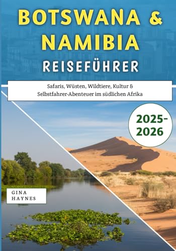 Botswana & Namibia Reiseführer 2025–2026: Safaris, Wüsten, Wildtiere, Kultur & Selbstfahrer-Abenteuer im südlichen Afrika