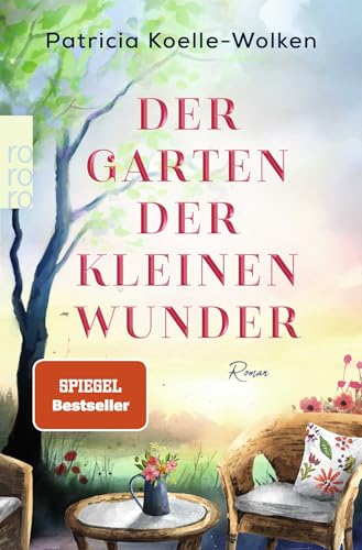 Der Garten der kleinen Wunder: Ein inspirierender Roman, der uns hilft, zu uns selbst zu finden.