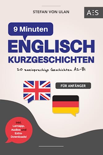 9 Min Englisch Kurzgeschichten: Mit 9 Minuten am Tag fließend Englisch sprechen lernen! (20 Geschichten mit paralleler Übersetzung, Audios, Grammatik, Vokabeln, Lernapp & Extra-Downloads)