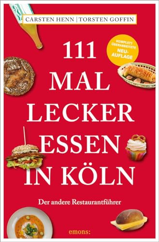 111 mal lecker essen in Köln: Der andere Restaurantführer, komplett überarbeitete Neuauflage