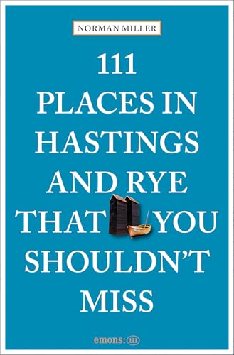 111 Places in Hastings & Rye That You Shouldn't Miss: Travel Guide