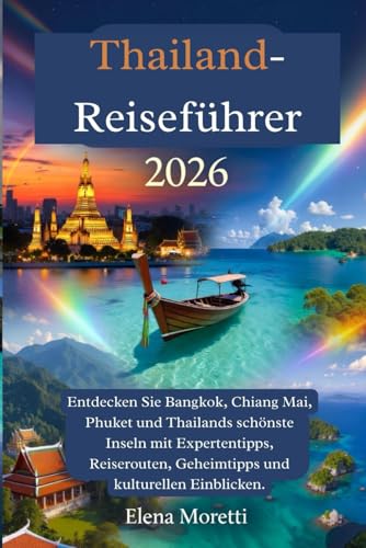 Thailand-Reiseführer 2026: Entdecken Sie Bangkok, Chiang Mai, Phuket und Thailands schönste Inseln mit Expertentipps, Reiserouten, Geheimtipps und kulturellen Einblicken.