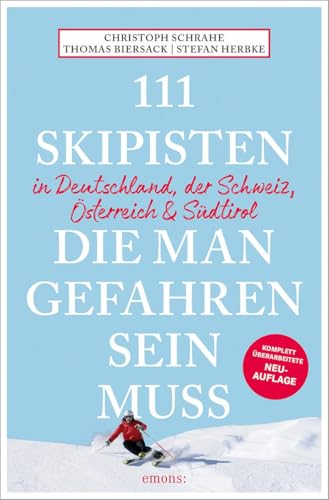 111 Skipisten, die man gefahren sein muss (Deutschland, Schweiz, Österreich & Südtirol): Reiseführer, komplett überarbeitete Neuauflage (111 Orte ...)