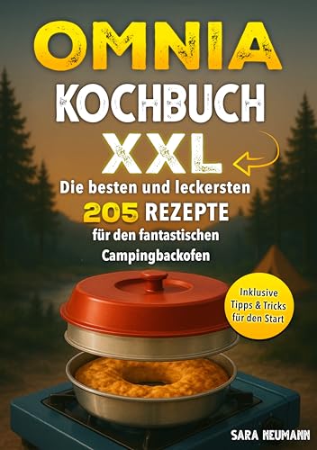 Omnia Kochbuch XXL: Die besten und leckersten 205 Rezepte für den fantastischen Campingbackofen