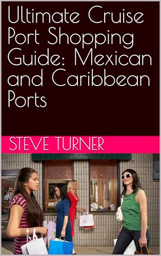 Ultimate Cruise Port Shopping Guide: Mexican and Caribbean Ports (Cruise Hacks & Secrets) (English Edition)