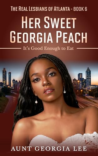 Her Sweet Georgia Peach: It's Good Enough to Eat: (The Real Lesbians of Atlanta Book 6) (English Edition)