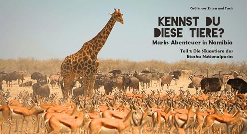 Kennst Du diese Tiere? Marks Abenteuer in Namibia: Teil 1: Die Säugetiere des Etosha-Nationalparks