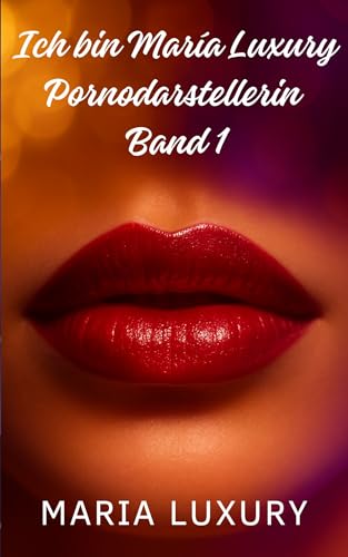 Ich bin María Luxury, Pornodarstellerin – Band 1: Ein erotischer autobiografischer Roman über meine Anfänge in der Erwachsenenfilmbranche und mein erstes ... Kamera (María Luxury: Mein Leben im Porno)